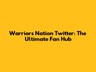 Warriors Nation Twitter: The Ultimate Fan Hub
