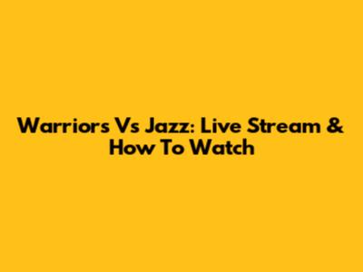 Warriors Vs Jazz: Live Stream & How To Watch
