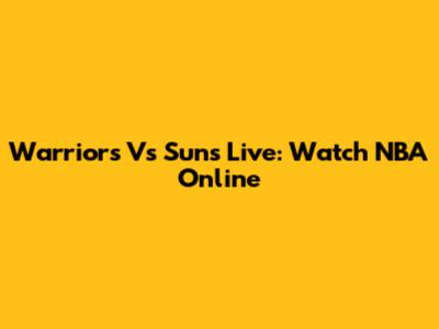 Warriors Vs Suns Live: Watch NBA Online