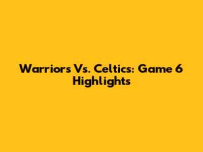 Warriors Vs. Celtics: Game 6 Highlights