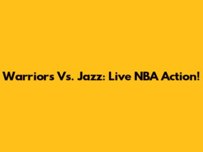 Warriors Vs. Jazz: Live NBA Action!