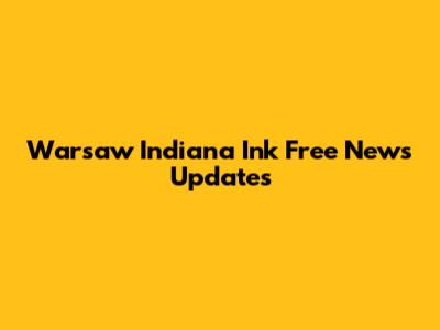 Warsaw Indiana Ink Free News Updates