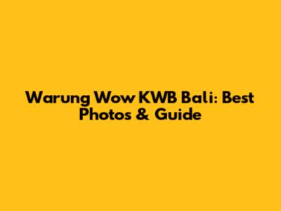 Warung Wow KWB Bali: Best Photos & Guide