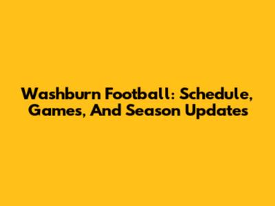Washburn Football: Schedule, Games, And Season Updates