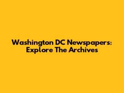 Washington DC Newspapers: Explore The Archives