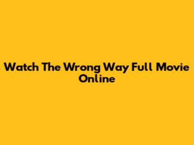 Watch "The Wrong Way" Full Movie Online