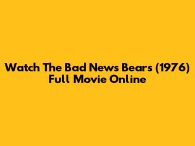 Watch 'The Bad News Bears' (1976) Full Movie Online