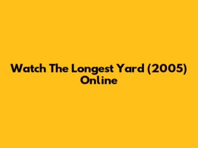 Watch 'The Longest Yard' (2005) Online
