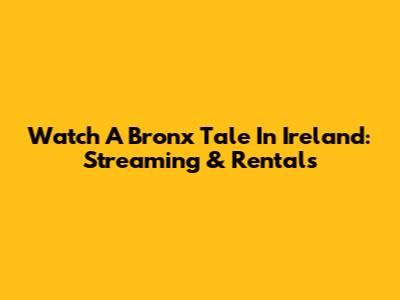 Watch A Bronx Tale In Ireland: Streaming & Rentals