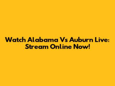Watch Alabama Vs Auburn Live: Stream Online Now!