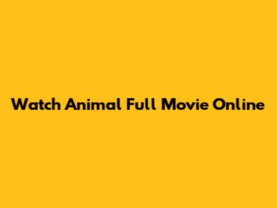 Watch Animal Full Movie Online