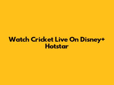 Watch Cricket Live On Disney+ Hotstar
