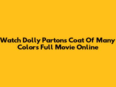 Watch Dolly Parton's 'Coat Of Many Colors' Full Movie Online