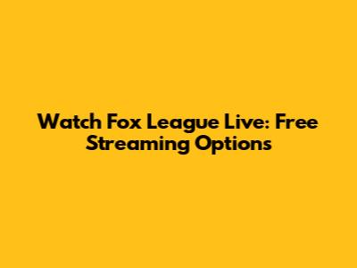 Watch Fox League Live: Free Streaming Options
