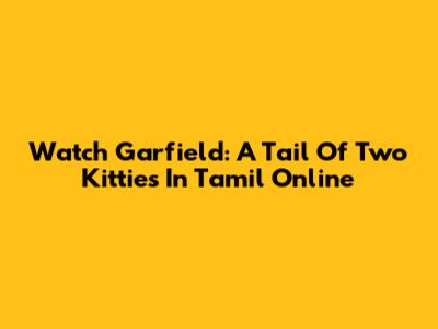 Watch Garfield: A Tail Of Two Kitties In Tamil Online