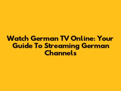 Watch German TV Online: Your Guide To Streaming German Channels