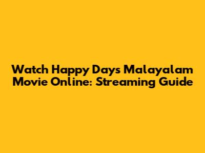 Watch Happy Days Malayalam Movie Online: Streaming Guide