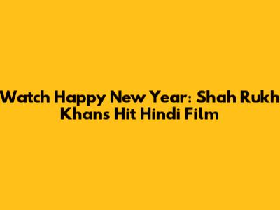 Watch Happy New Year: Shah Rukh Khan's Hit Hindi Film