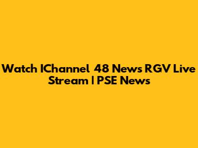 Watch IChannel 48 News RGV Live Stream | PSE News