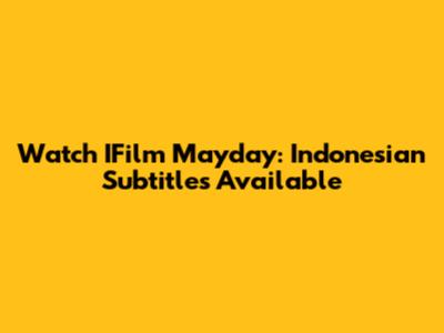 Watch IFilm Mayday: Indonesian Subtitles Available