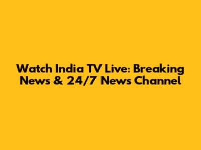 Watch India TV Live: Breaking News & 24/7 News Channel
