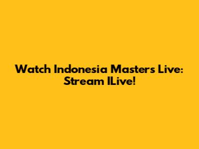 Watch Indonesia Masters Live: Stream ILive!