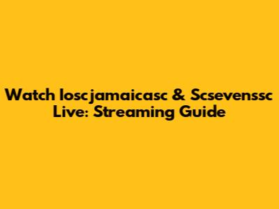 Watch Ioscjamaicasc & Scsevenssc Live: Streaming Guide