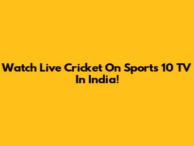 Watch Live Cricket On Sports 10 TV In India!