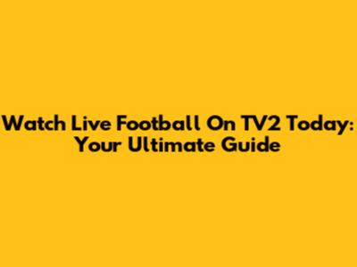 Watch Live Football On TV2 Today: Your Ultimate Guide