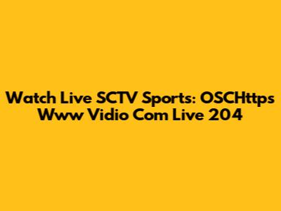 Watch Live SCTV Sports: OSCHttps Www Vidio Com Live 204