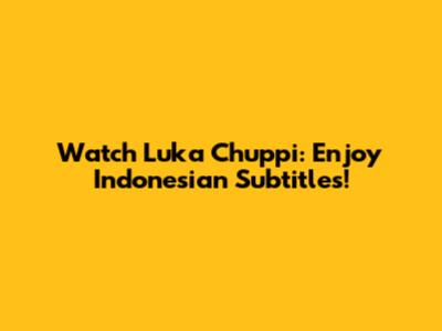 Watch Luka Chuppi: Enjoy Indonesian Subtitles!