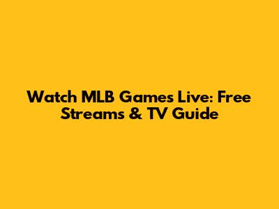 Watch MLB Games Live: Free Streams & TV Guide