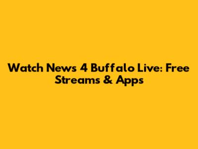 Watch News 4 Buffalo Live: Free Streams & Apps