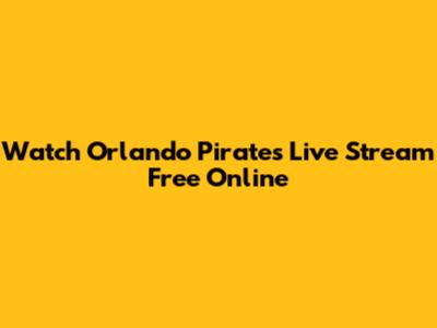Watch Orlando Pirates Live Stream Free Online