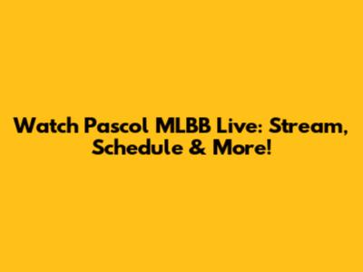 Watch Pascol MLBB Live: Stream, Schedule & More!
