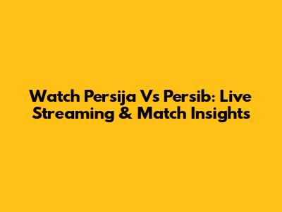 Watch Persija Vs Persib: Live Streaming & Match Insights
