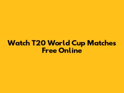 Watch T20 World Cup Matches Free Online