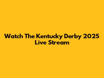 Watch The Kentucky Derby 2025 Live Stream