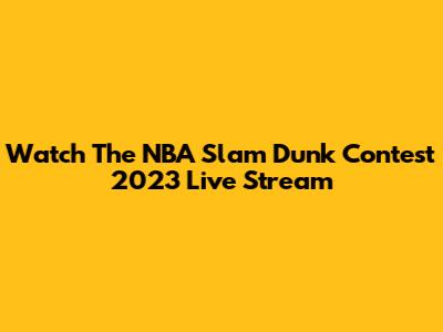 Watch The NBA Slam Dunk Contest 2023 Live Stream