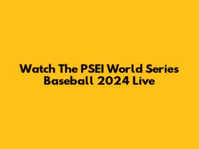 Watch The PSEI World Series Baseball 2024 Live