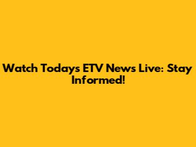 Watch Today's ETV News Live: Stay Informed!