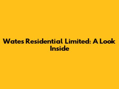 Wates Residential Limited: A Look Inside