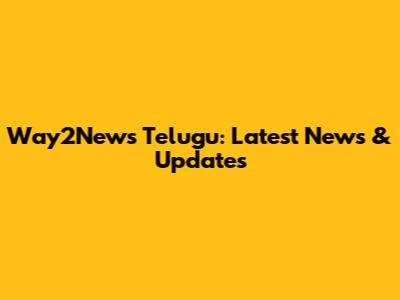 Way2News Telugu: Latest News & Updates