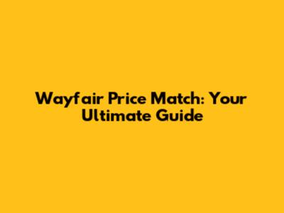 Wayfair Price Match: Your Ultimate Guide