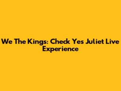 We The Kings: "Check Yes Juliet" Live Experience