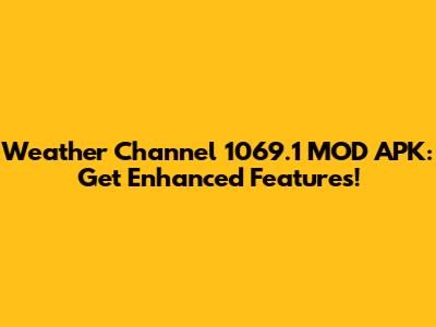 Weather Channel 1069.1 MOD APK: Get Enhanced Features!