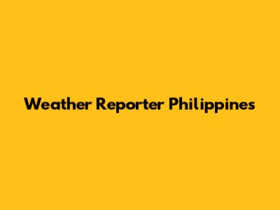 Weather Reporter Philippines