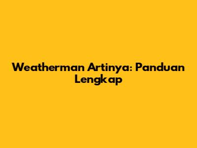 Weatherman Artinya: Panduan Lengkap