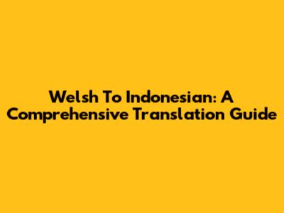 Welsh To Indonesian: A Comprehensive Translation Guide