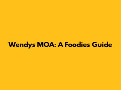 Wendy's MOA: A Foodie's Guide